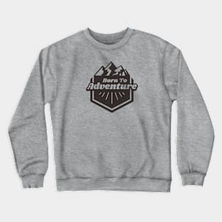 Born To Adventure Crewneck Sweatshirt